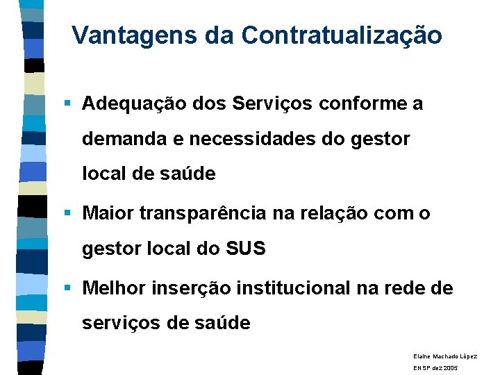 Vantagens da Contratualização § Adequação dos Serviços conforme a demanda e necessidades do gestor
