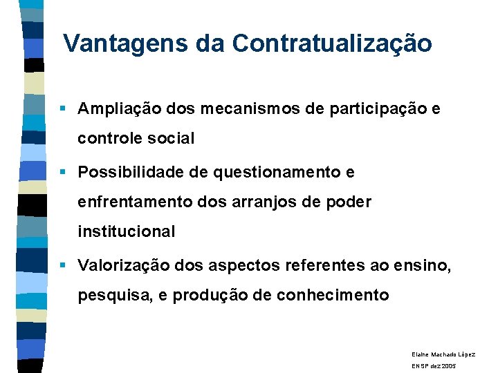 Vantagens da Contratualização § Ampliação dos mecanismos de participação e controle social § Possibilidade