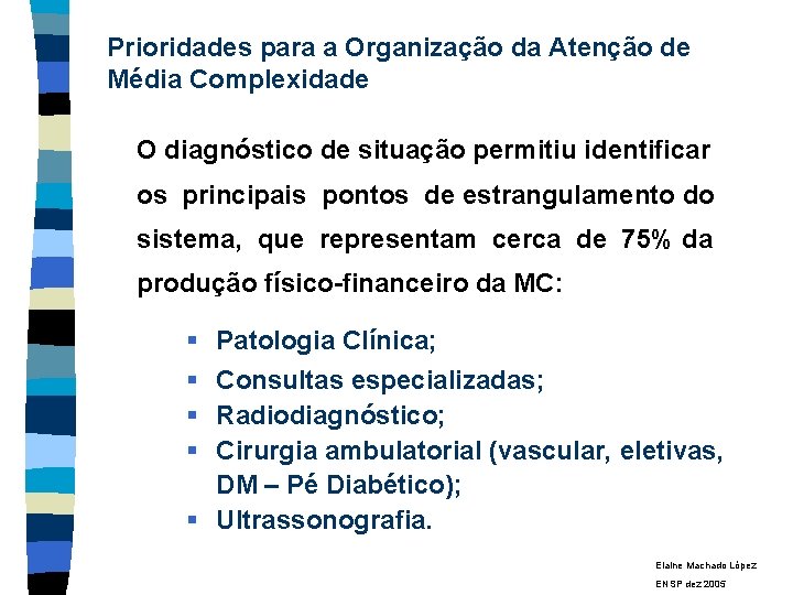 Prioridades para a Organização da Atenção de Média Complexidade O diagnóstico de situação permitiu