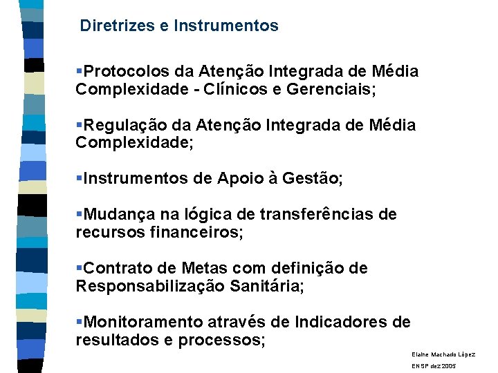 Diretrizes e Instrumentos §Protocolos da Atenção Integrada de Média Complexidade - Clínicos e Gerenciais;