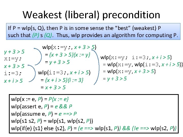 Weakest (liberal) precondition If P = wlp(s, Q), then P is in some sense