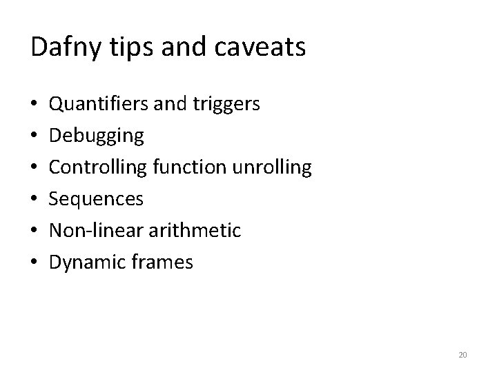 Dafny tips and caveats • • • Quantifiers and triggers Debugging Controlling function unrolling