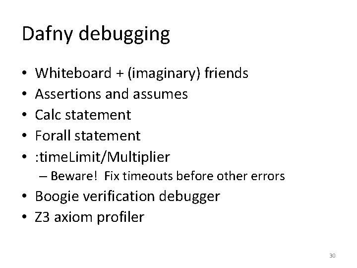 Dafny debugging • • • Whiteboard + (imaginary) friends Assertions and assumes Calc statement