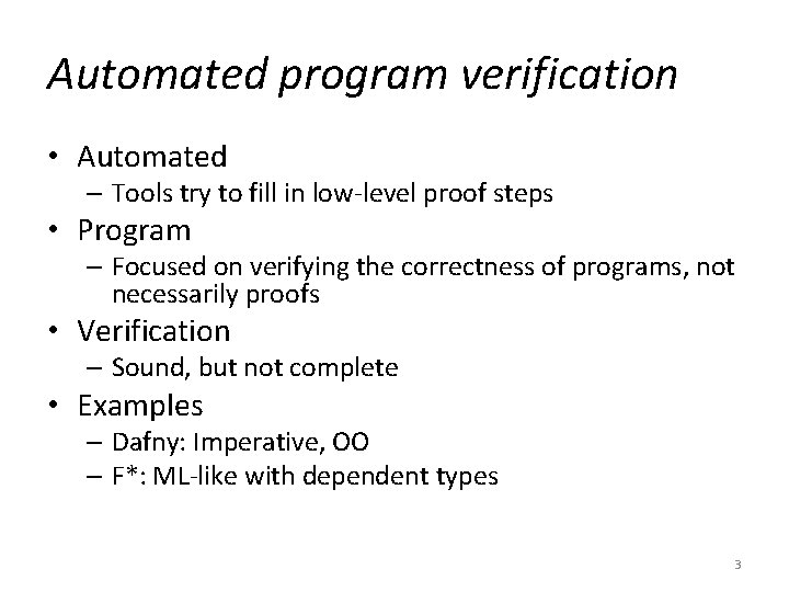 Automated program verification • Automated – Tools try to fill in low-level proof steps