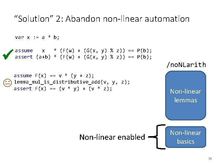 “Solution” 2: Abandon non-linear automation var x : = a * b; assume x