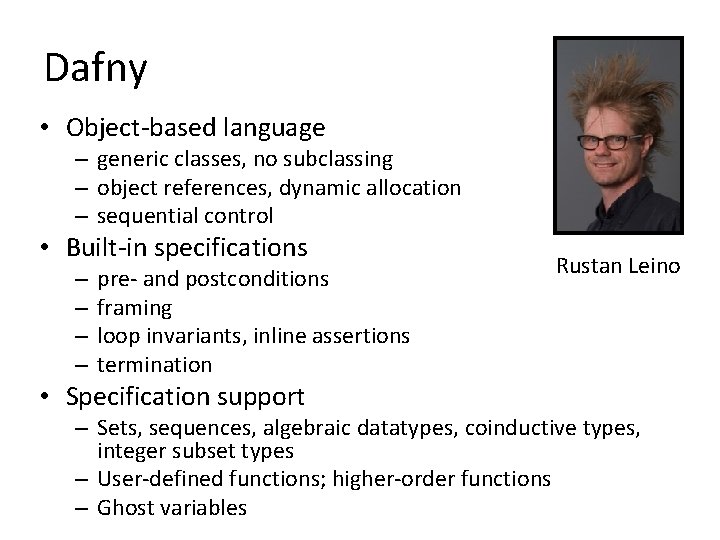 Dafny • Object-based language – generic classes, no subclassing – object references, dynamic allocation