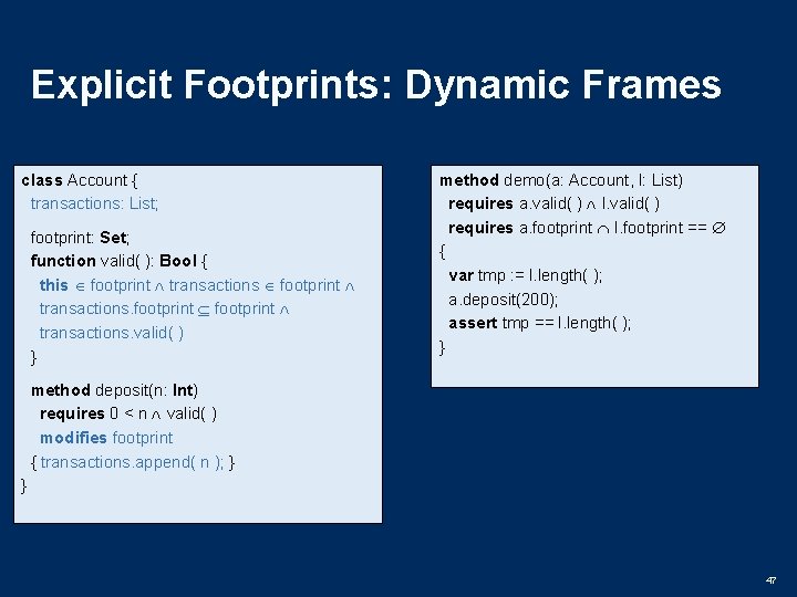Explicit Footprints: Dynamic Frames class Account { transactions: List; footprint: Set; function valid( ):