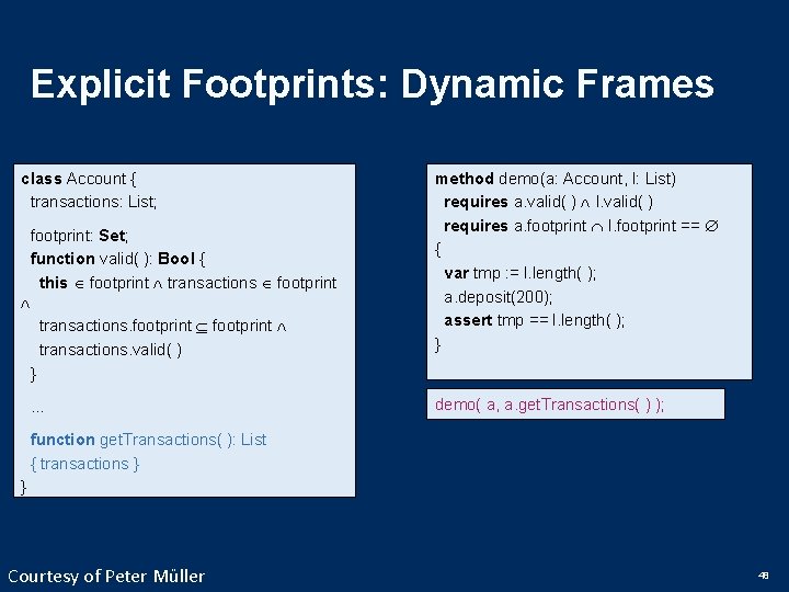 Explicit Footprints: Dynamic Frames class Account { transactions: List; footprint: Set; function valid( ):