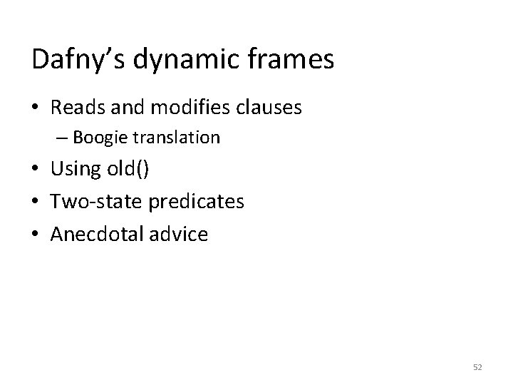 Dafny’s dynamic frames • Reads and modifies clauses – Boogie translation • Using old()