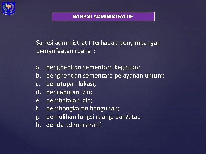 SANKSI ADMINISTRATIF Sanksi administratif terhadap penyimpangan pemanfaatan ruang : a. b. c. d. e.