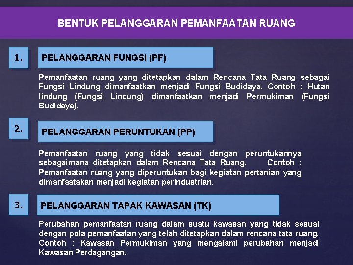 BENTUK PELANGGARAN PEMANFAATAN RUANG 1. PELANGGARAN FUNGSI (PF) Pemanfaatan ruang yang ditetapkan dalam Rencana