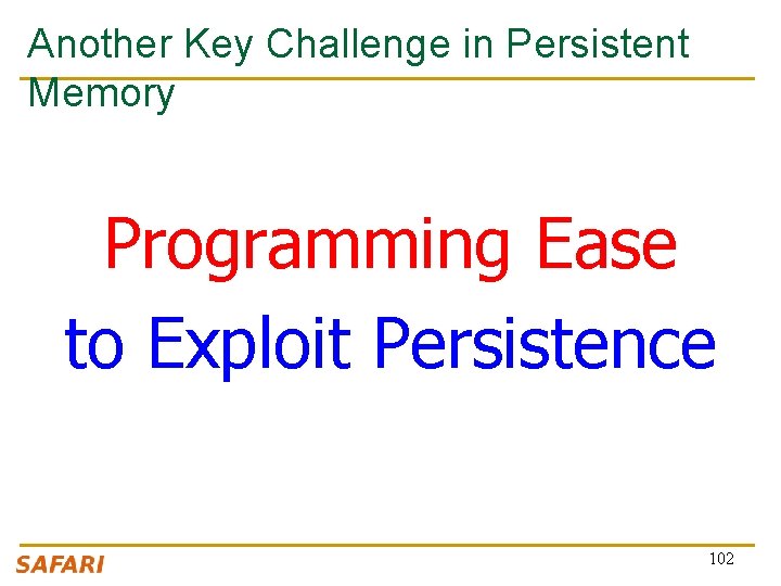 Another Key Challenge in Persistent Memory Programming Ease to Exploit Persistence 102 