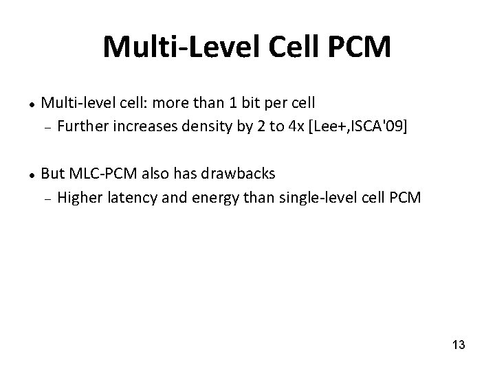 Multi-Level Cell PCM Multi-level cell: more than 1 bit per cell Further increases density