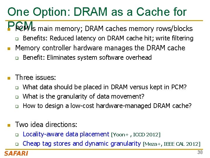 One Option: DRAM as a Cache for PCM n PCM is main memory; DRAM