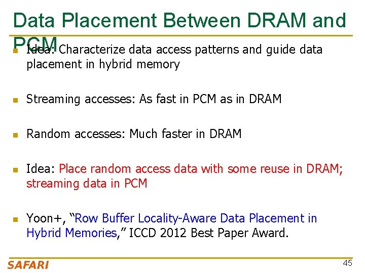 Data Placement Between DRAM and PCM n Idea: Characterize data access patterns and guide