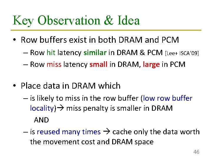 Key Observation & Idea • Row buffers exist in both DRAM and PCM –