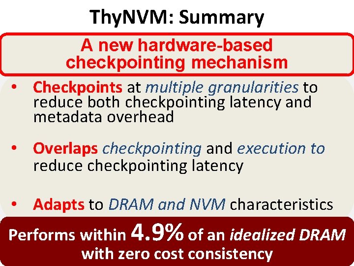 Thy. NVM: Summary A new hardware-based checkpointing mechanism • Checkpoints at multiple granularities to