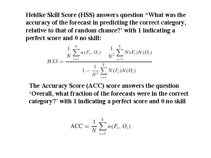 Heidke Skill Score (HSS) answers question “What was the accuracy of the forecast in