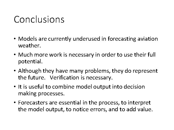 Conclusions • Models are currently underused in forecasting aviation weather. • Much more work