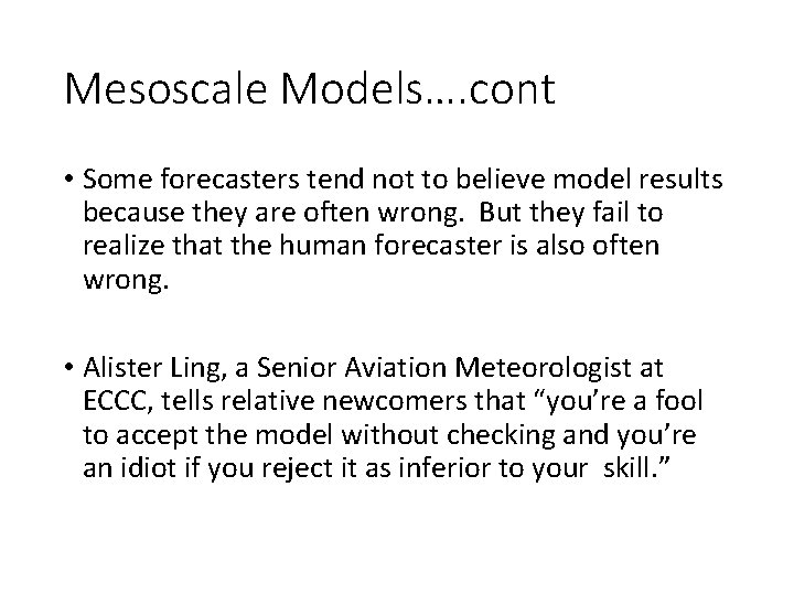 Mesoscale Models…. cont • Some forecasters tend not to believe model results because they