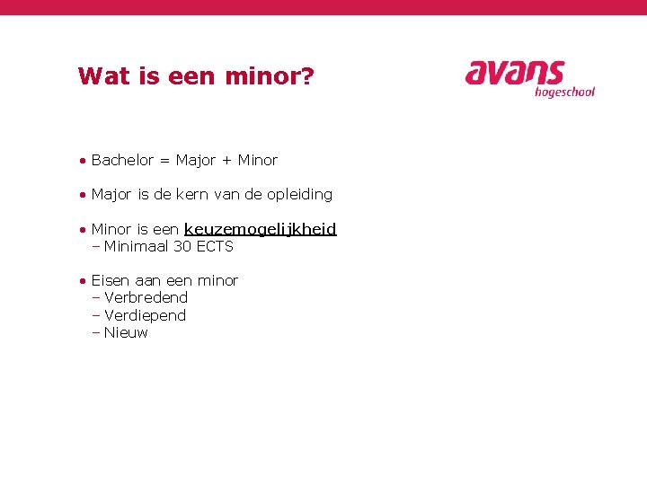 Wat is een minor? • Bachelor = Major + Minor • Major is de