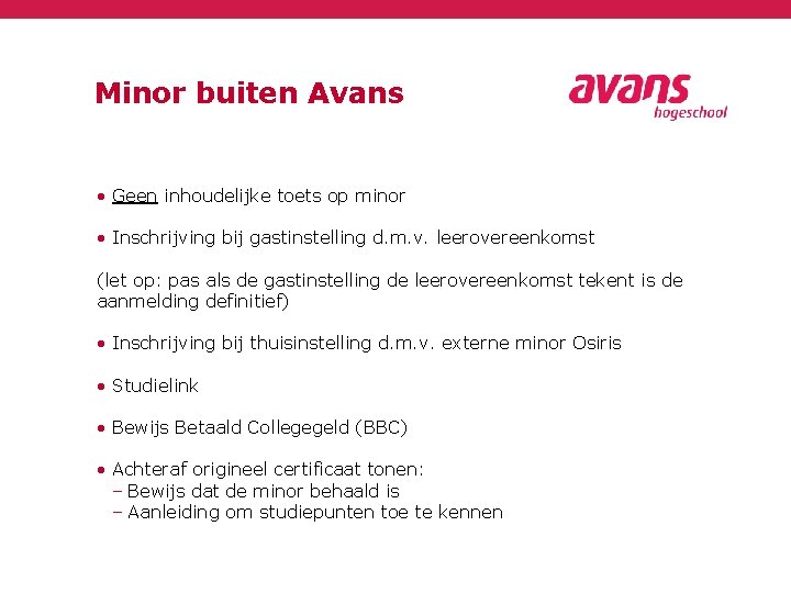 Minor buiten Avans • Geen inhoudelijke toets op minor • Inschrijving bij gastinstelling d.