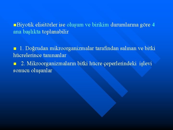 n. Biyotik elisitörler ise oluşum ve birikim durumlarına göre 4 ana başlıkta toplanabilir 1.
