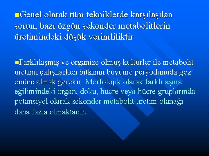 n. Genel olarak tüm tekniklerde karşılan sorun, bazı özgün sekonder metabolitlerin üretimindeki düşük verimliliktir