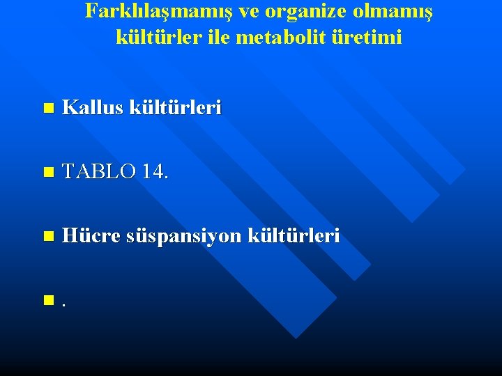 Farklılaşmamış ve organize olmamış kültürler ile metabolit üretimi n Kallus kültürleri n TABLO 14.