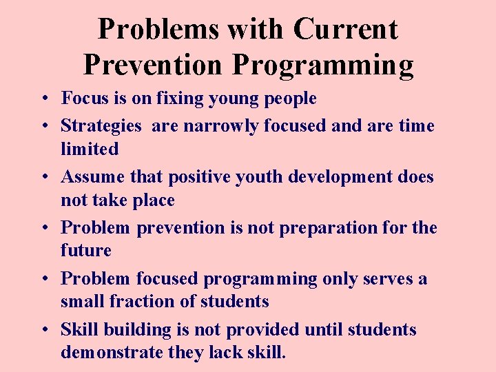 Problems with Current Prevention Programming • Focus is on fixing young people • Strategies