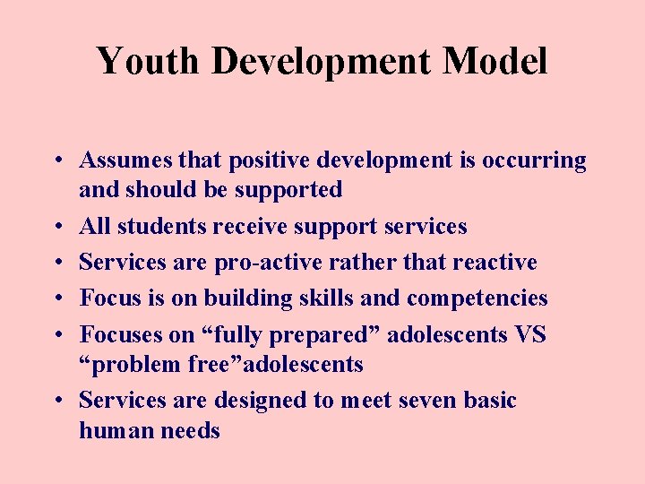 Youth Development Model • Assumes that positive development is occurring and should be supported