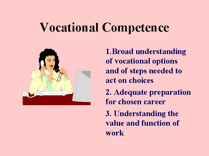 Vocational Competence 1. Broad understanding of vocational options and of steps needed to act