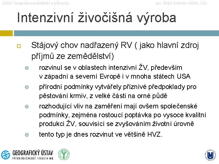 Z 0047 Geografie zemědělství a průmyslu doc. RNDr Antonín Věžník, CSc. Intenzivní živočišná výroba Z 0047 Geografie zemědělství a průmyslu doc. RNDr Antonín Věžník, CSc. Intenzivní živočišná výroba