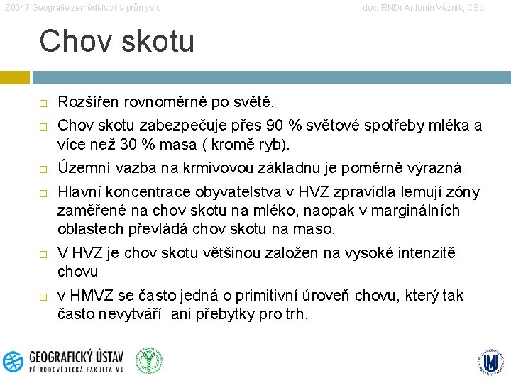 Z 0047 Geografie zemědělství a průmyslu doc. RNDr Antonín Věžník, CSc. Chov skotu Rozšířen Z 0047 Geografie zemědělství a průmyslu doc. RNDr Antonín Věžník, CSc. Chov skotu Rozšířen