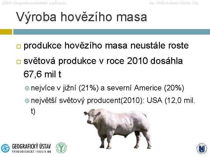 Z 0047 Geografie zemědělství a průmyslu doc. RNDr Antonín Věžník, CSc. Výroba hovězího masa