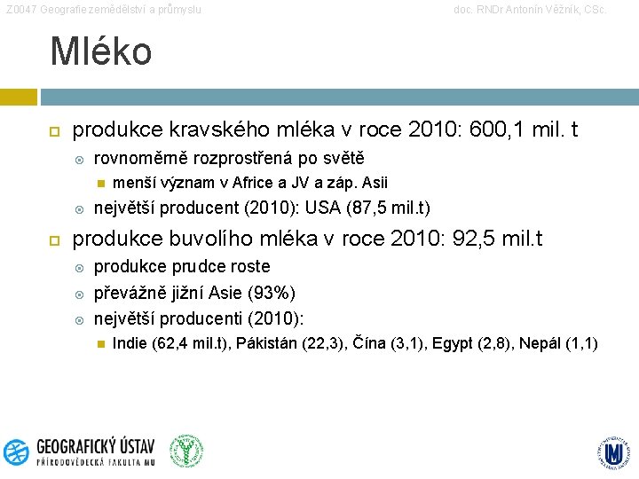 Z 0047 Geografie zemědělství a průmyslu doc. RNDr Antonín Věžník, CSc. Mléko produkce kravského