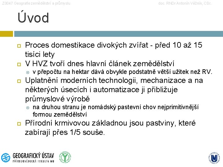 Z 0047 Geografie zemědělství a průmyslu doc. RNDr Antonín Věžník, CSc. Úvod Proces domestikace Z 0047 Geografie zemědělství a průmyslu doc. RNDr Antonín Věžník, CSc. Úvod Proces domestikace