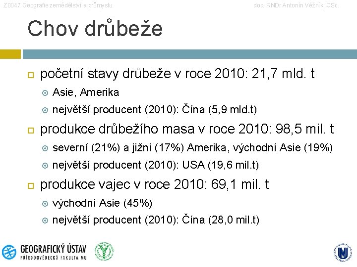 Z 0047 Geografie zemědělství a průmyslu doc. RNDr Antonín Věžník, CSc. Chov drůbeže početní Z 0047 Geografie zemědělství a průmyslu doc. RNDr Antonín Věžník, CSc. Chov drůbeže početní