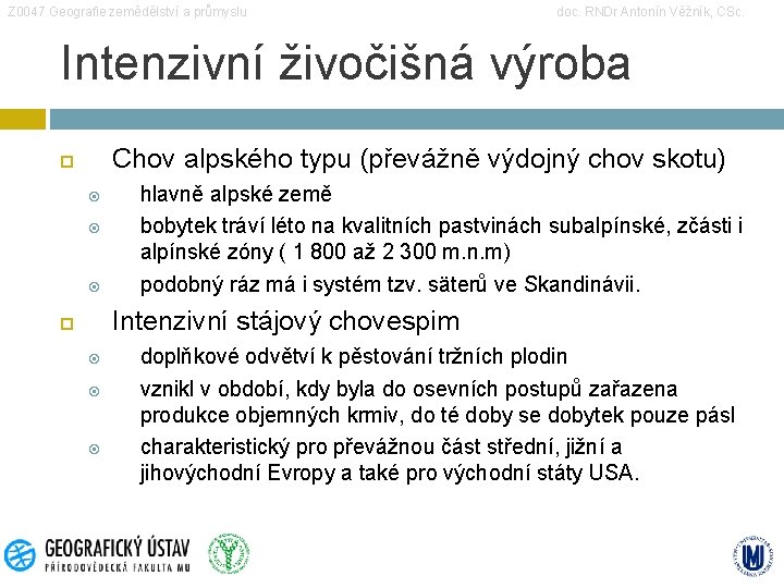 Z 0047 Geografie zemědělství a průmyslu doc. RNDr Antonín Věžník, CSc. Intenzivní živočišná výroba