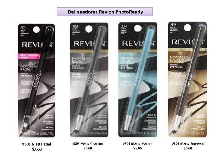 Delineadores Revlon Photo. Ready #301 Matte Coal $7. 00 #303 Matte Charcoal $6. 00