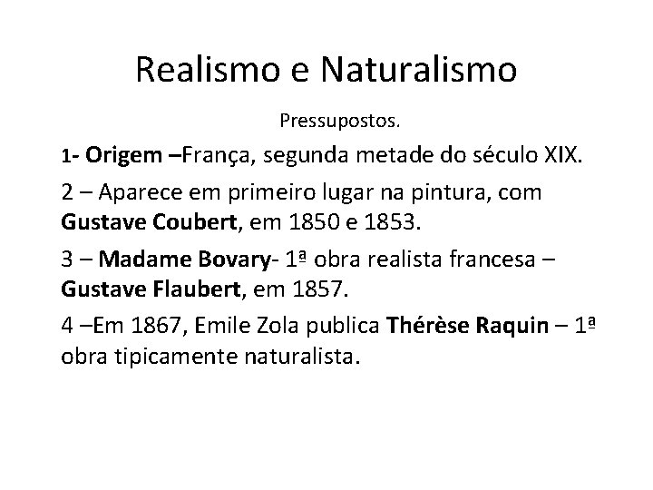 Realismo e Naturalismo Pressupostos. 1 - Origem –França, segunda metade do século XIX. 2