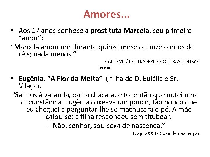 Amores. . . • Aos 17 anos conhece a prostituta Marcela, seu primeiro “amor”: