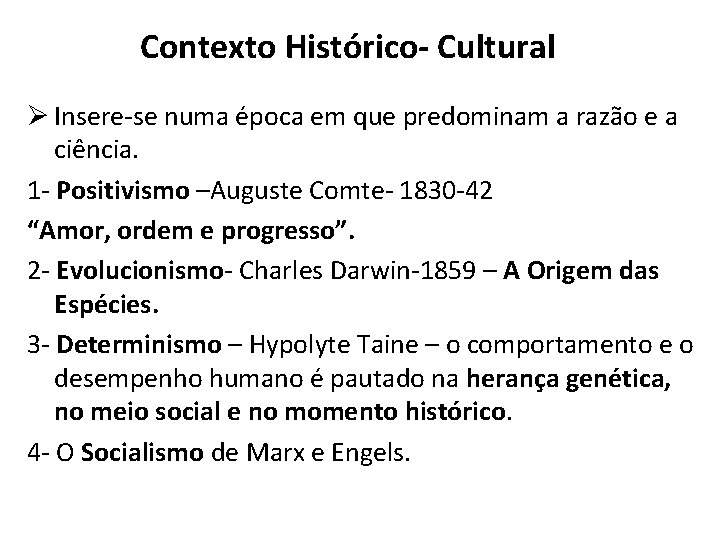 Contexto Histórico- Cultural Ø Insere-se numa época em que predominam a razão e a