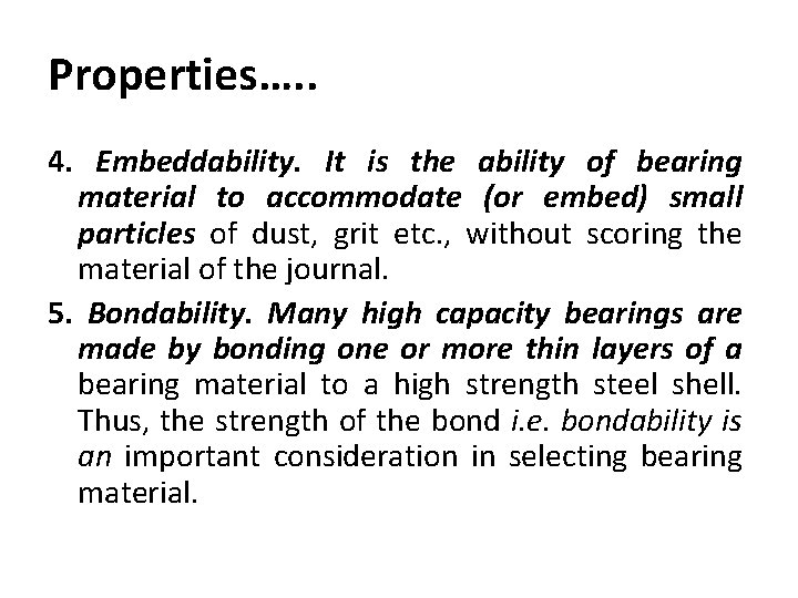 Properties…. . 4. Embeddability. It is the ability of bearing material to accommodate (or