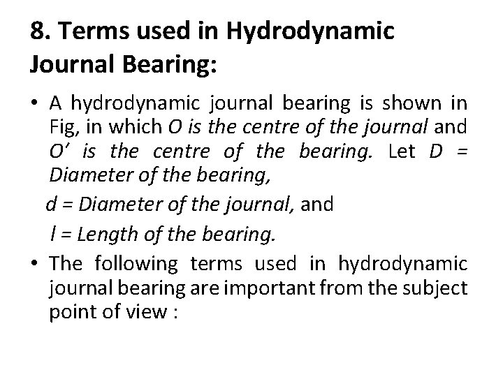 8. Terms used in Hydrodynamic Journal Bearing: • A hydrodynamic journal bearing is shown