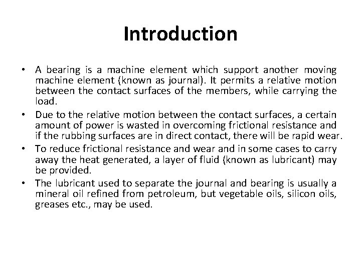 Introduction • A bearing is a machine element which support another moving machine element
