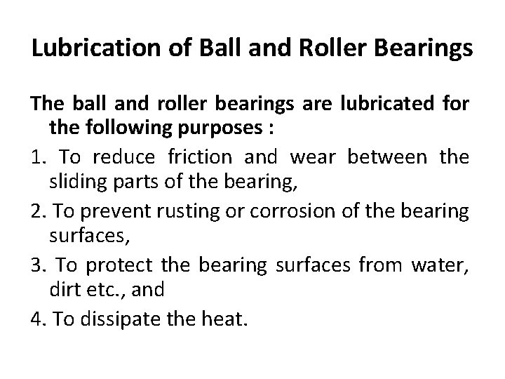 Lubrication of Ball and Roller Bearings The ball and roller bearings are lubricated for