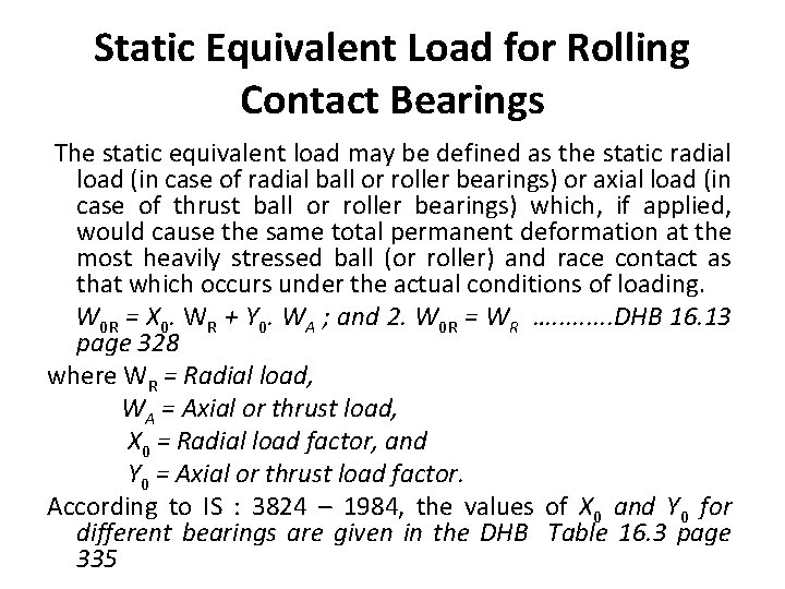 Static Equivalent Load for Rolling Contact Bearings The static equivalent load may be defined