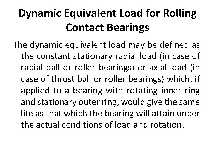 Dynamic Equivalent Load for Rolling Contact Bearings The dynamic equivalent load may be defined