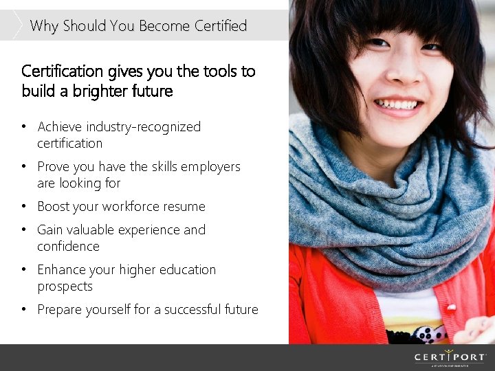 Why Should You Become Certified Certification gives you the tools to build a brighter